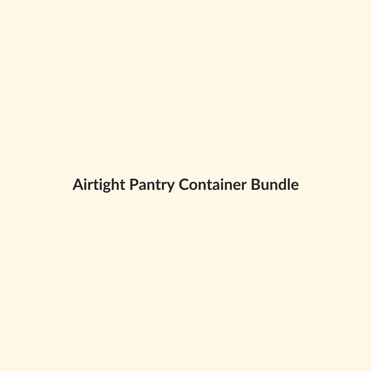 Airtight Pantry Container Bundle preview product for Bold Hive