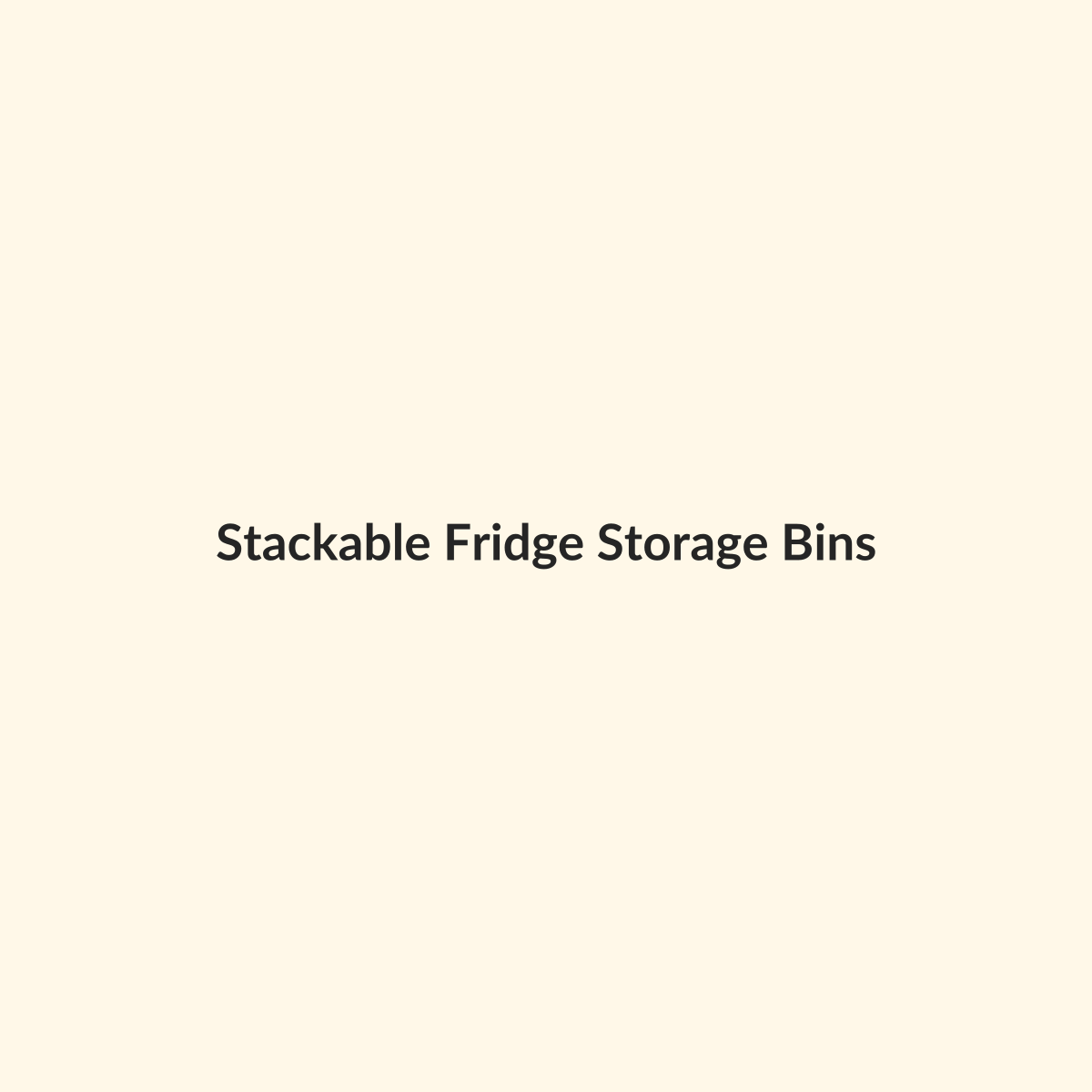 Stackable Fridge Storage Bins preview product for Bold Hive
